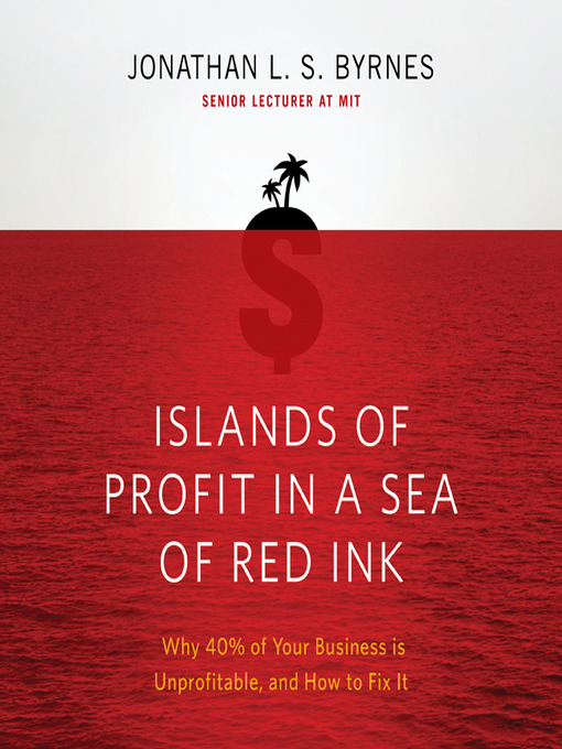 Title details for Islands of Profit in a Sea Red Ink by Jonathan L.S. Byrnes - Available